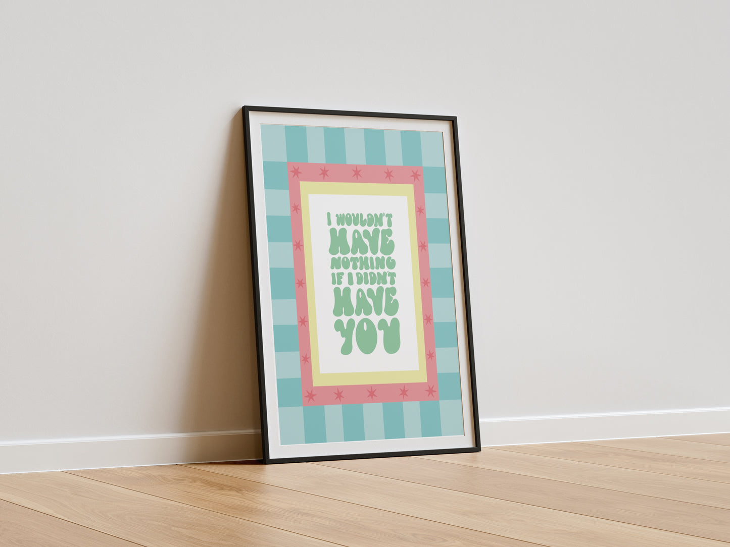 I WOULDN’T HAVE NOTHING IF I DIDN’T HAVE YOU PRINT