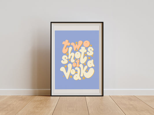 TWO SHOTS OF VODKA PRINT