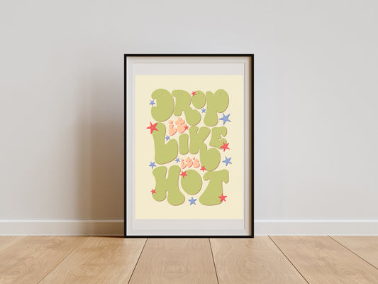 DROP IT LIKE IT'S HOT PRINT