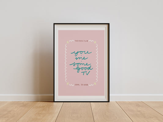 YOU, ME AND SOME GOOD TV PRINT