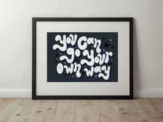 YOU CAN GO YOUR OWN WAY PRINT